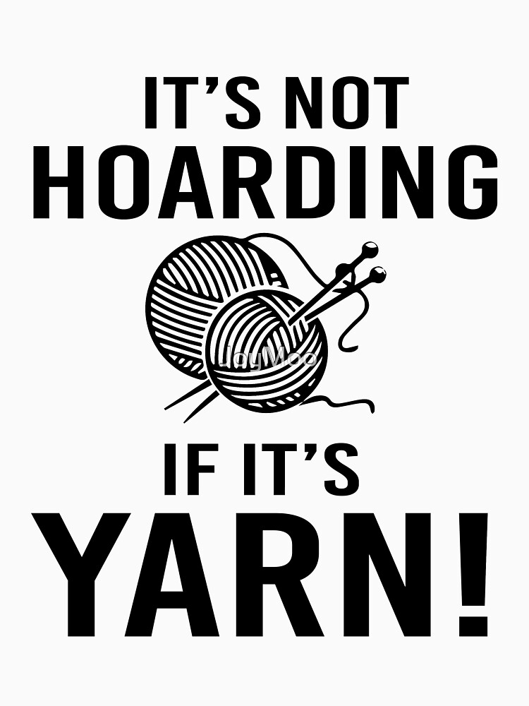 It's not Hoarding If it's Yarn by JoyMoo