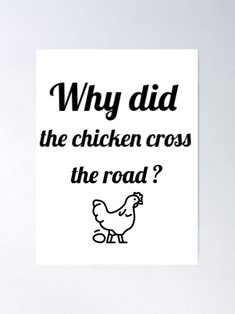 Why Did the Chicken Cross the Road?