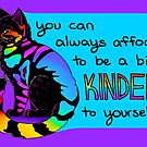 "You Can Always Afford to be a bit Kinder to Yourself" Rainbow Cat by thelatestkate
