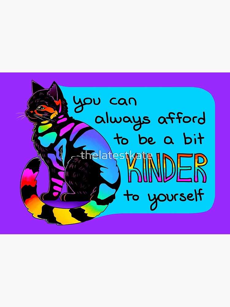 "You Can Always Afford to be a bit Kinder to Yourself" Rainbow Cat by thelatestkate