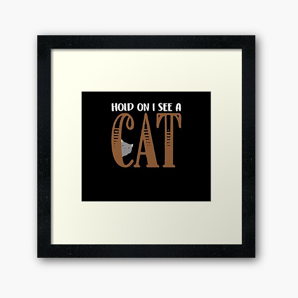 Item preview, Hold On I See A Cat Funny Cat Lovers Sarcastic Sayings designed and sold by Dressed For  Duty.