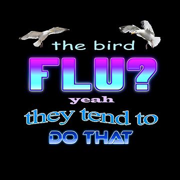 Artwork thumbnail, The bird flu? Yeah they tend to do that by snazzyseagull