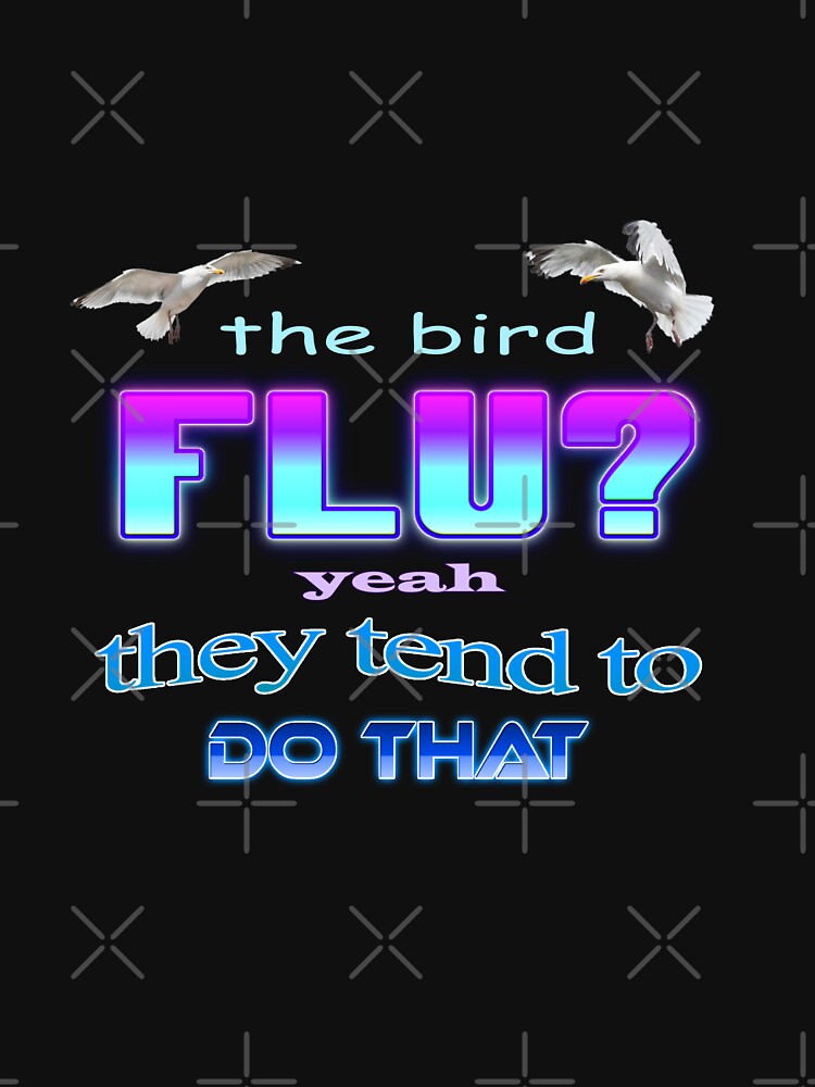 Thumbnail 7 of 7, Classic T-Shirt, The bird flu? Yeah they tend to do that designed and sold by snazzyseagull.