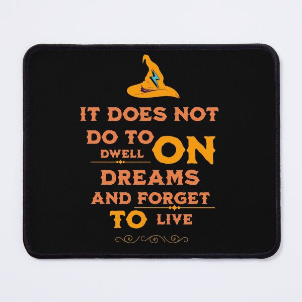 Item preview, It does not do to dwell on dreams and forget to live - Albus Dumbledore designed and sold by Wyntage.