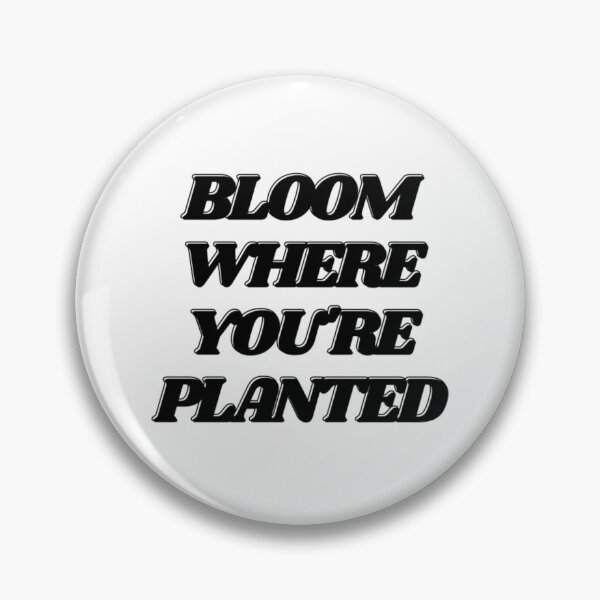 Item preview, Bloom Where You Are Planted! designed and sold by sweetstella.
