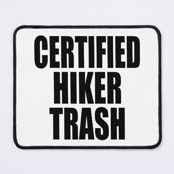 Item preview, CERTIFIED HIKER TRASH for backpackers and thru hikers walking long distance trails designed and sold by PuddleMart.