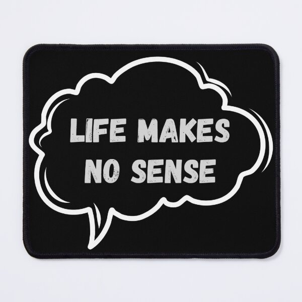Item preview, Life makes no sense designed and sold by BrightHamster.