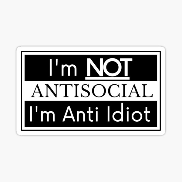 Item preview, Not Antisocial - Anti Idiot - Funny and Sarcastic Design for Men and Women designed and sold by MiRieg.