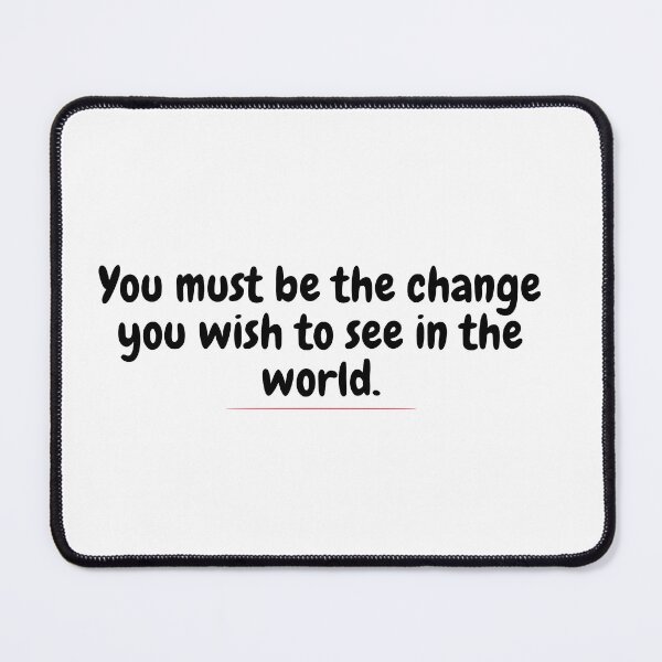 Item preview, You must be the change you wish to see in the world. designed and sold by VAXANA.
