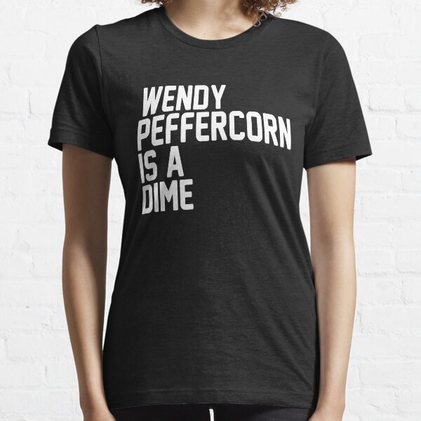 wendy peffercorn is a dime shirt