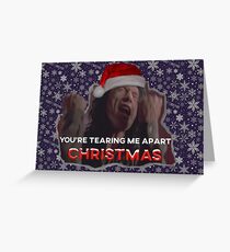 You're Tearing Me Apart Christmas Greeting Card