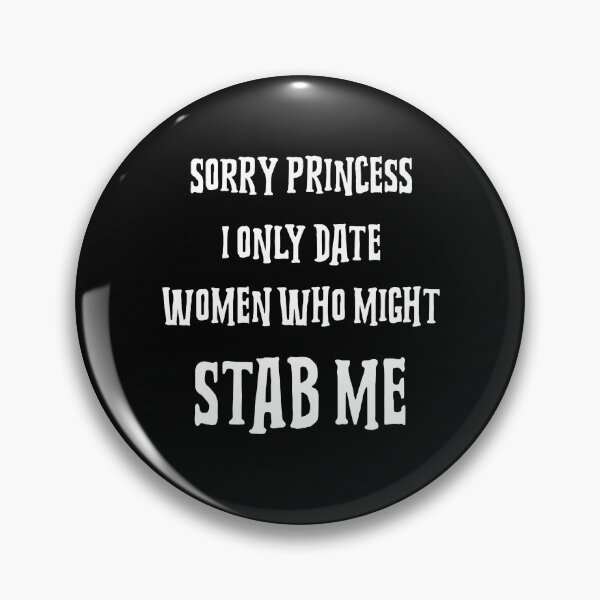 Item preview, Sorry Princess I Only Date Women Who Might Stab Me designed and sold by NeboulaHamra.