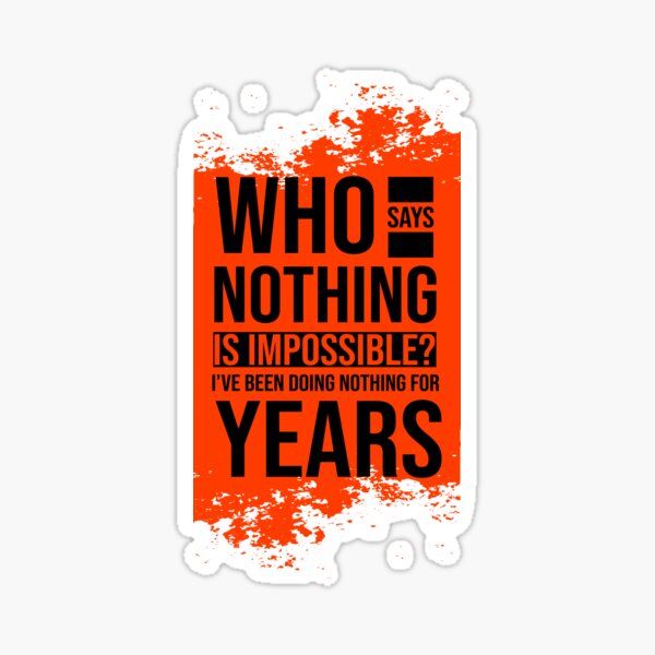 Who Says Noting Is Impossible  Sticker