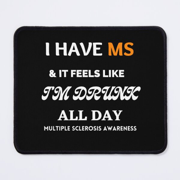 Item preview, I have MS and it feels like I am drunk all Day; Multiple Sclerosis Awareness designed and sold by Rechtop.
