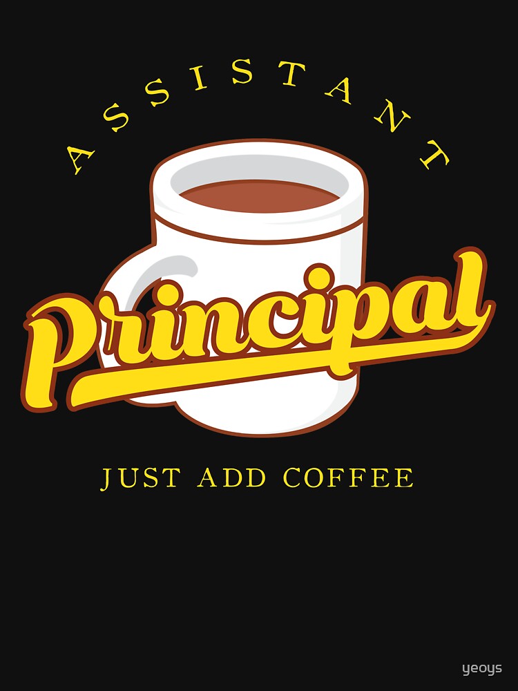 Assistant Principal Just Add Coffee - Funny School Quote Gift von yeoys
