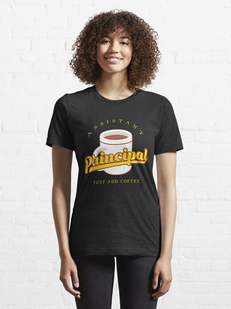 Alternative Ansicht von Assistant Principal Just Add Coffee - Funny School Quote Gift Essential T-Shirt