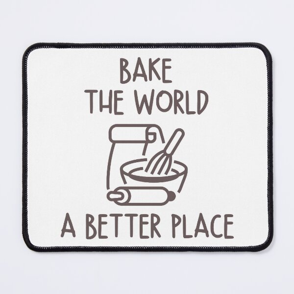 Item preview, You Bake The World A Better Place designed and sold by venivipslot.