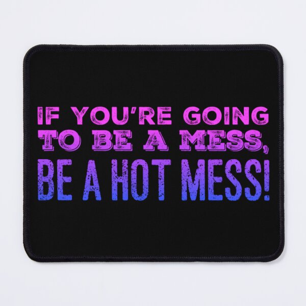 Item preview, If you're going to be a Mess, be a Hot Mess! designed and sold by homesteadswag.