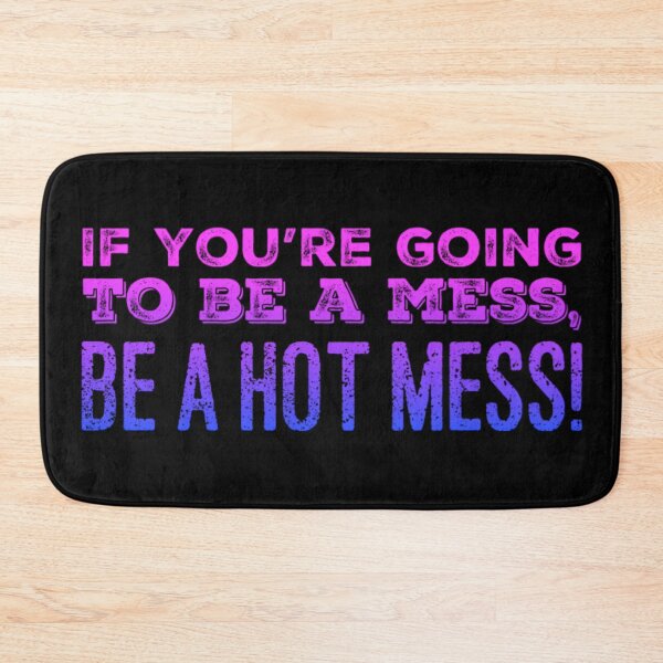 Item preview, If you're going to be a Mess, be a Hot Mess! designed and sold by homesteadswag.