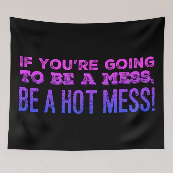 Item preview, If you're going to be a Mess, be a Hot Mess! designed and sold by homesteadswag.