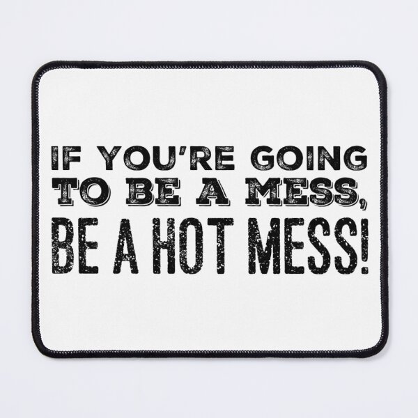 Item preview, If you're going to be a Mess, be a Hot Mess! designed and sold by homesteadswag.