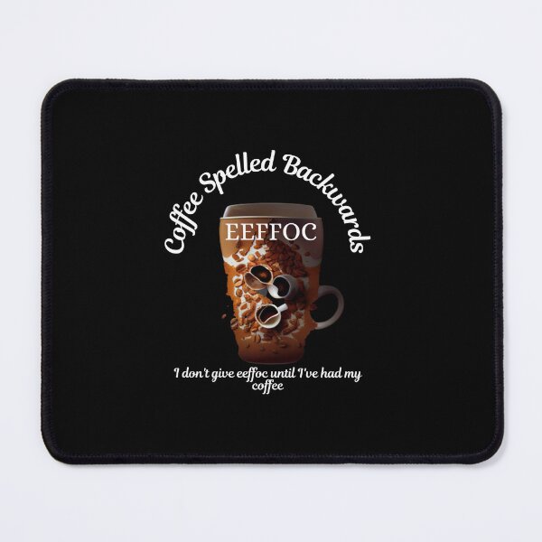 Item preview, Eeffoc is coffee spelled backwards. I don't give eeffoc until I've had my coffee designed and sold by blakfrog.
