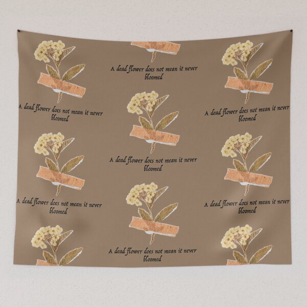 Item preview, A Dead Flower does Not mean it Never Bloomed designed and sold by ThePureAudacity.