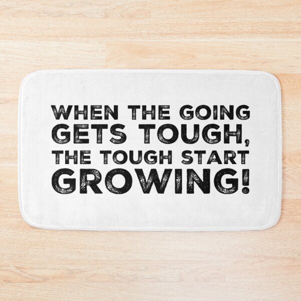 Item preview, When the going gets tough, the tough get growing! designed and sold by homesteadswag.