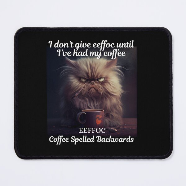 Item preview, Eeffoc is coffee spelled backwards. I don't give eeffoc until I've had my coffee cat lover designed and sold by blakfrog.