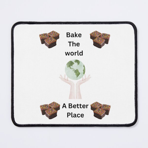 Item preview, Bake The World A Better Place designed and sold by DEDDesign.