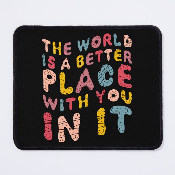 Item preview, The world is a better place with you in it designed and sold by venivipslot.