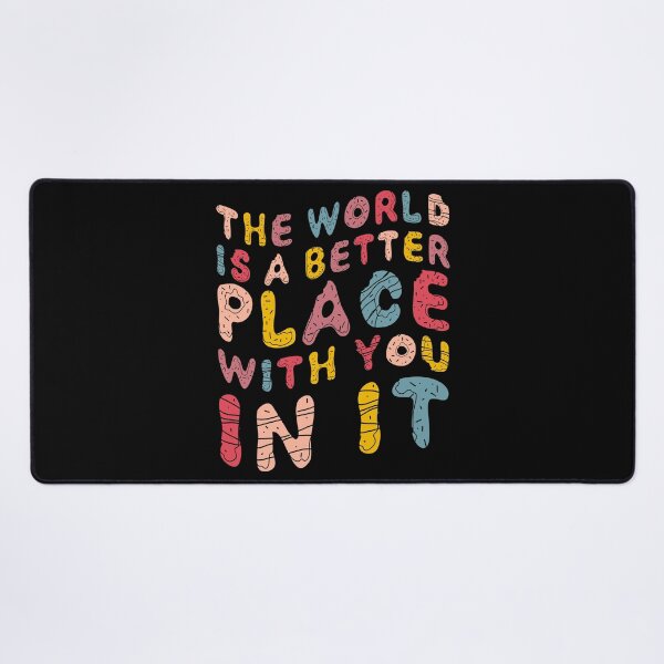 Item preview, The world is a better place with you in it designed and sold by venivipslot.