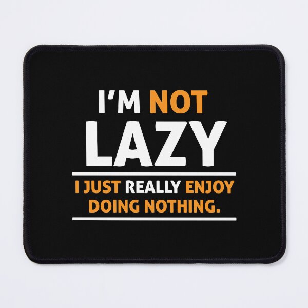 Item preview, I'm Not Lazy, I Just Enjoy Doing Nothing designed and sold by HBMdesigner.