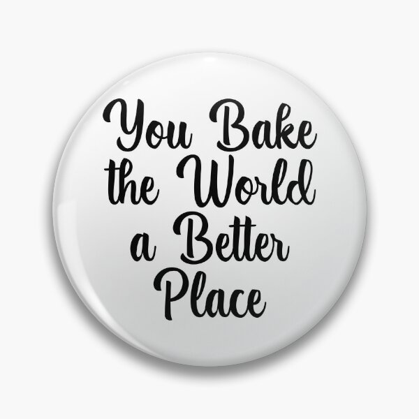 Artikelvorschau, You Bake the World a Better Place entworfen und verkauft von venivipslot.
