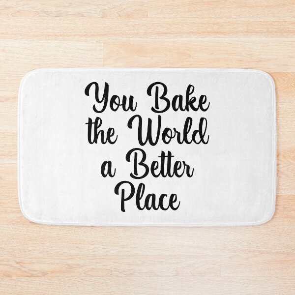 Item preview, You Bake the World a Better Place designed and sold by venivipslot.