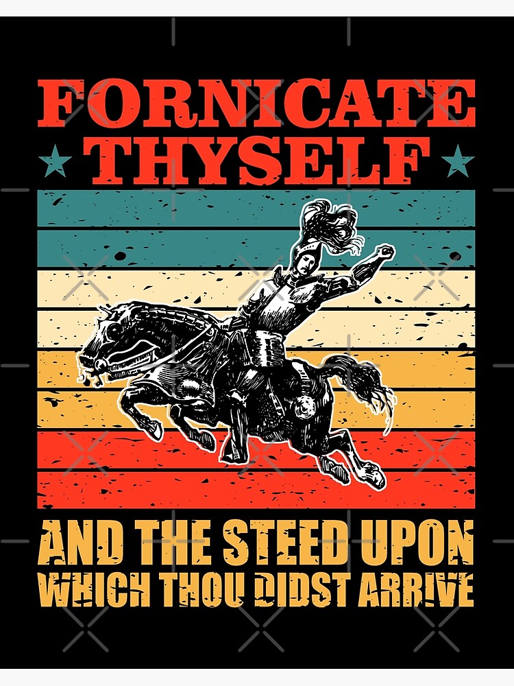 Fornicate Thyself And The Steed Upon Which Thou Didst Arrive Fornicate Thyself And The Steed Upon Which Thou Didst Arrive