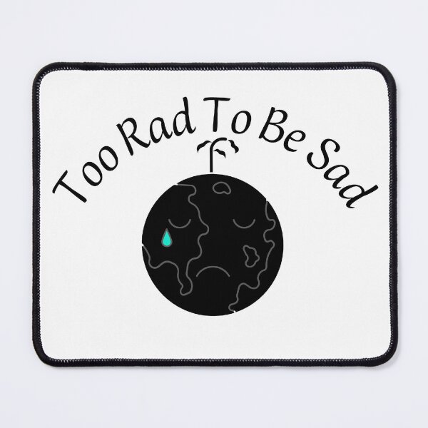 Item preview, Too Rad To Be Sad designed and sold by Aleena the princess.
