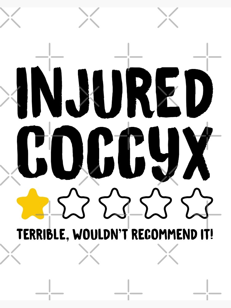 Injured Coccyx Terrible Wouldn't Recommend It! - Funny Injury