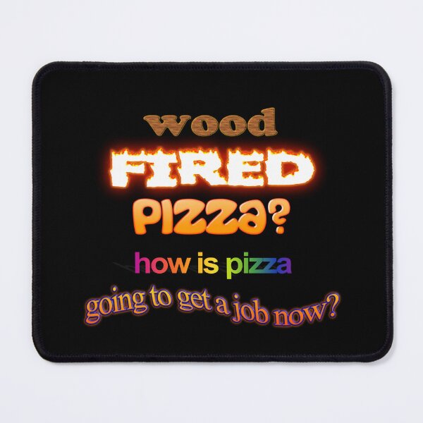 Item preview, Wood Fired Pizza - How Is Pizza Going To Get A Job Now - Dad Joke Pun designed and sold by snazzyseagull.