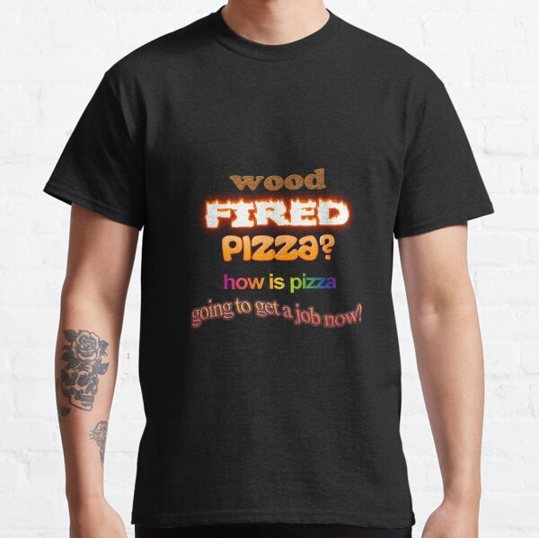 Pizza au feu de bois ? Papa Blague Pun T-shirt classique