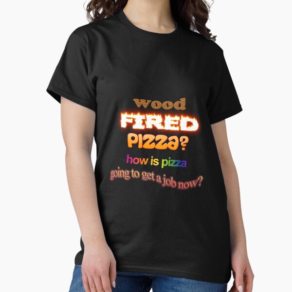 Item preview, Wood Fired Pizza - How Is Pizza Going To Get A Job Now - Dad Joke Pun designed and sold by snazzyseagull.
