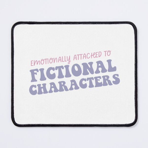 Item preview, Emotionally attached to fictional characters designed and sold by Gwendesigns.