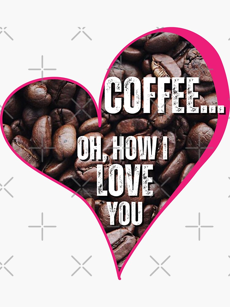 Thumbnail 3 of 3, Sticker, Coffee... oh, how I love you. designed and sold by PhotoDesignNZ.