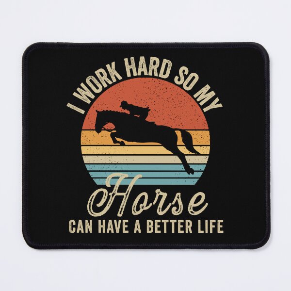 Item preview, I Work Hard So My Horse Can Have A Better Life designed and sold by cimibaka25.