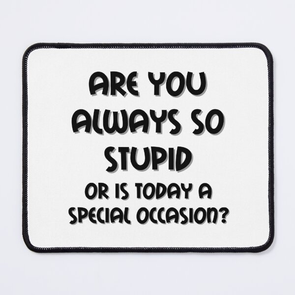 Item preview, Are You Always So Stupid designed and sold by funnynasty.