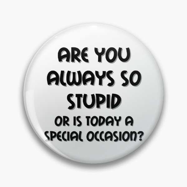 Item preview, Are You Always So Stupid designed and sold by funnynasty.