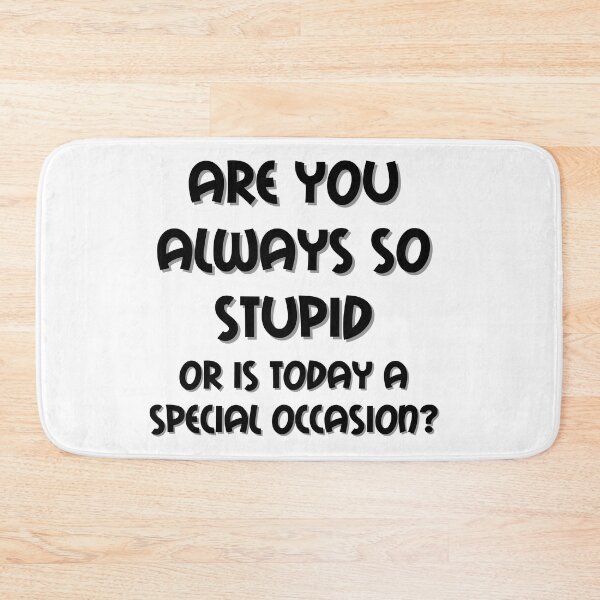 Item preview, Are You Always So Stupid designed and sold by funnynasty.