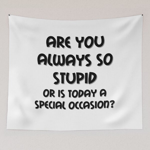 Item preview, Are You Always So Stupid designed and sold by funnynasty.