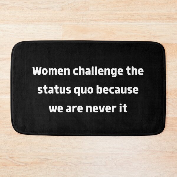 Item preview, Women challenge the status quo because we are never it designed and sold by SAABDERRAHIM.