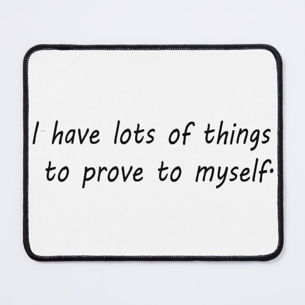 Item preview, i have lots of things to prove to myself designed and sold by EROS1STORE.